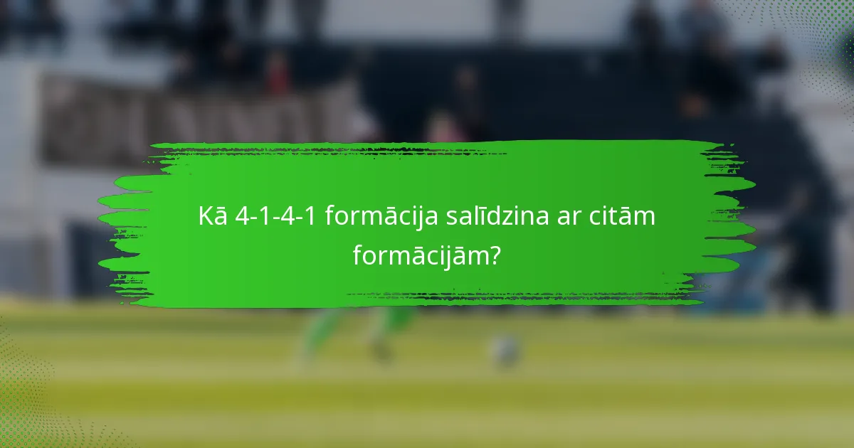 Kā 4-1-4-1 formācija salīdzina ar citām formācijām?