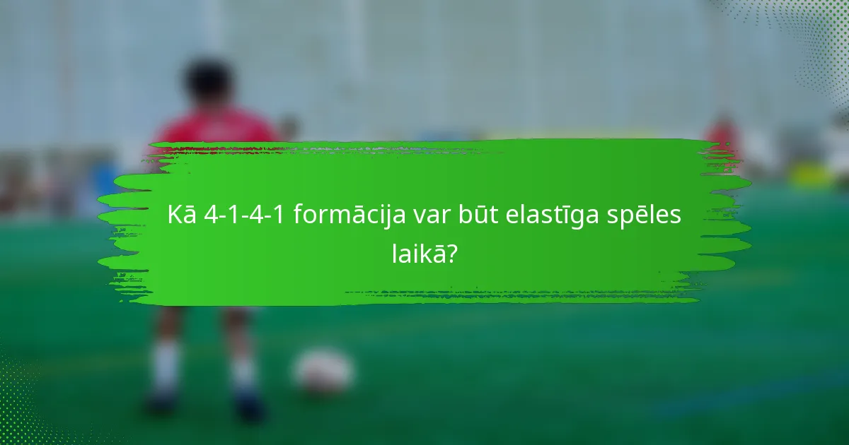 Kā 4-1-4-1 formācija var būt elastīga spēles laikā?