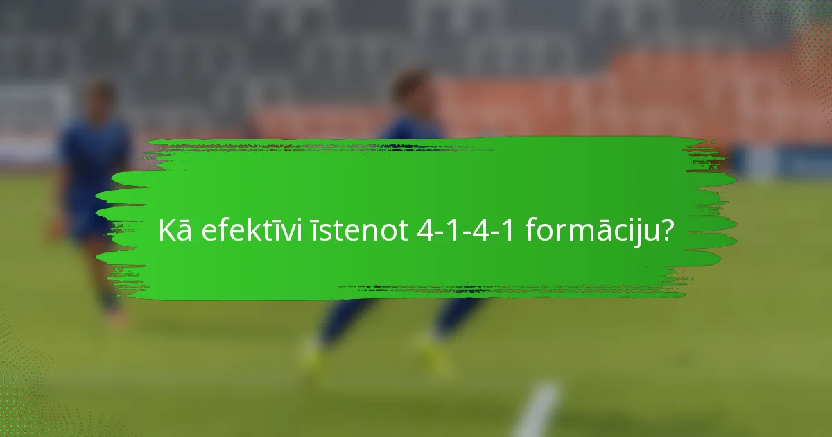 Kā efektīvi īstenot 4-1-4-1 formāciju?