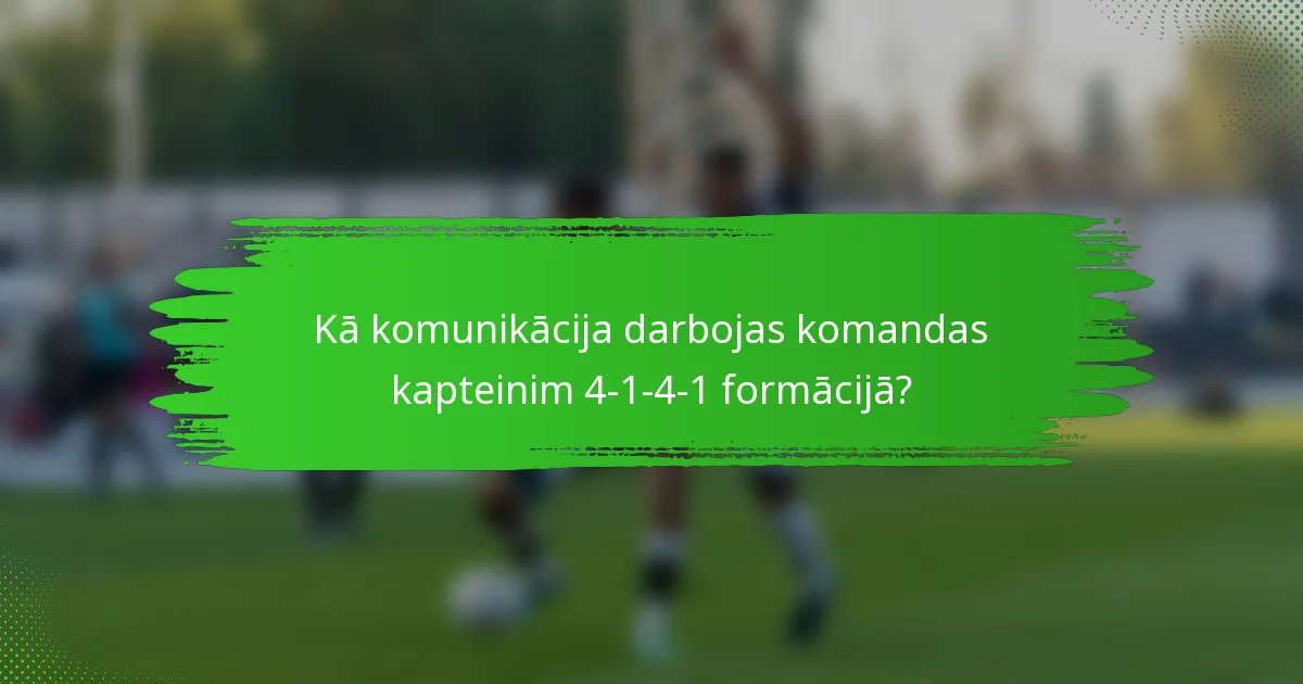 Kā komunikācija darbojas komandas kapteinim 4-1-4-1 formācijā?