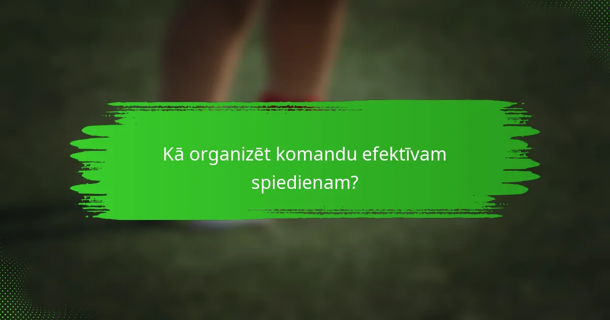 Kā organizēt komandu efektīvam spiedienam?