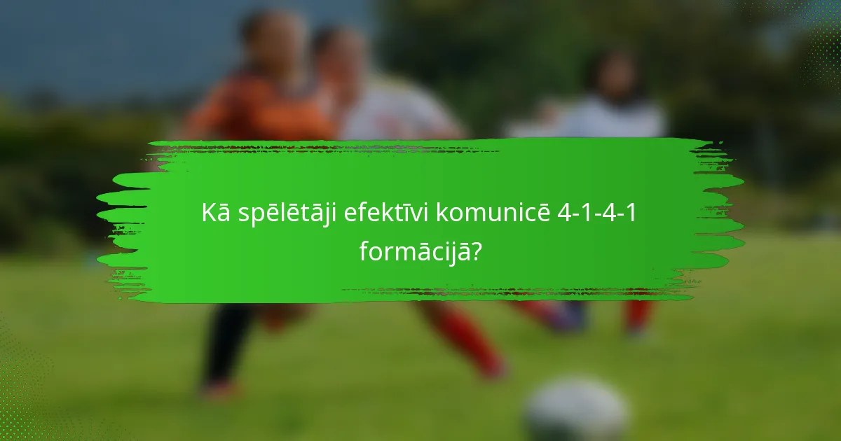 Kā spēlētāji efektīvi komunicē 4-1-4-1 formācijā?