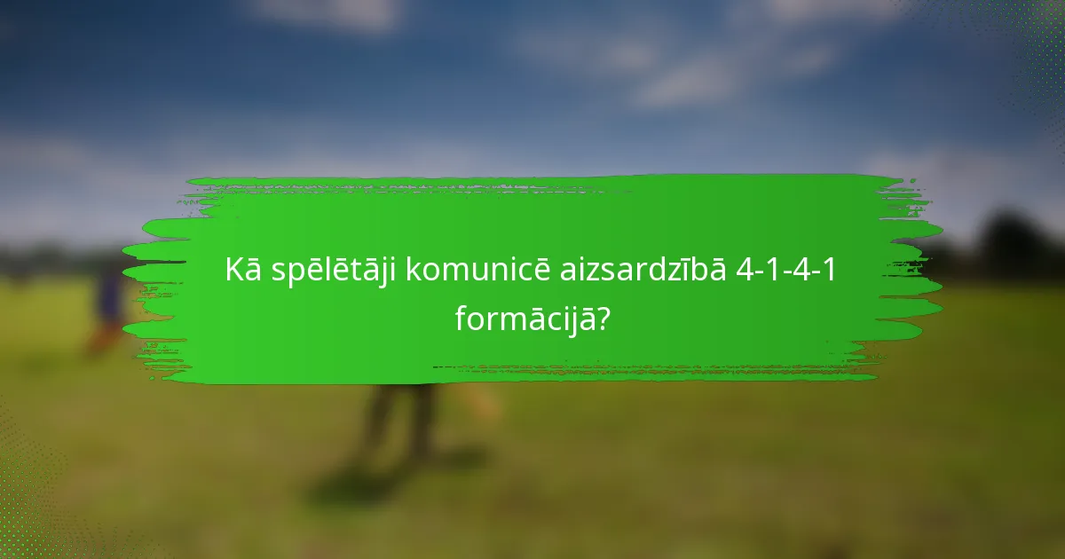 Kā spēlētāji komunicē aizsardzībā 4-1-4-1 formācijā?