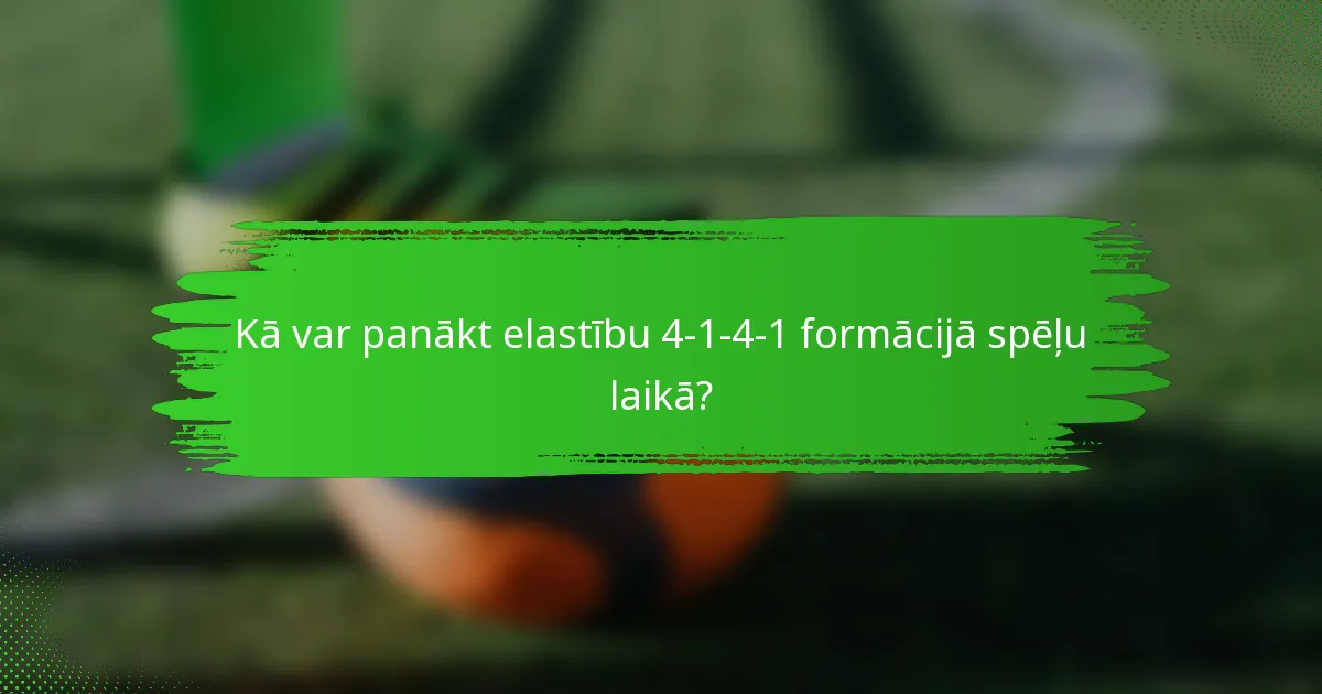 Kā var panākt elastību 4-1-4-1 formācijā spēļu laikā?