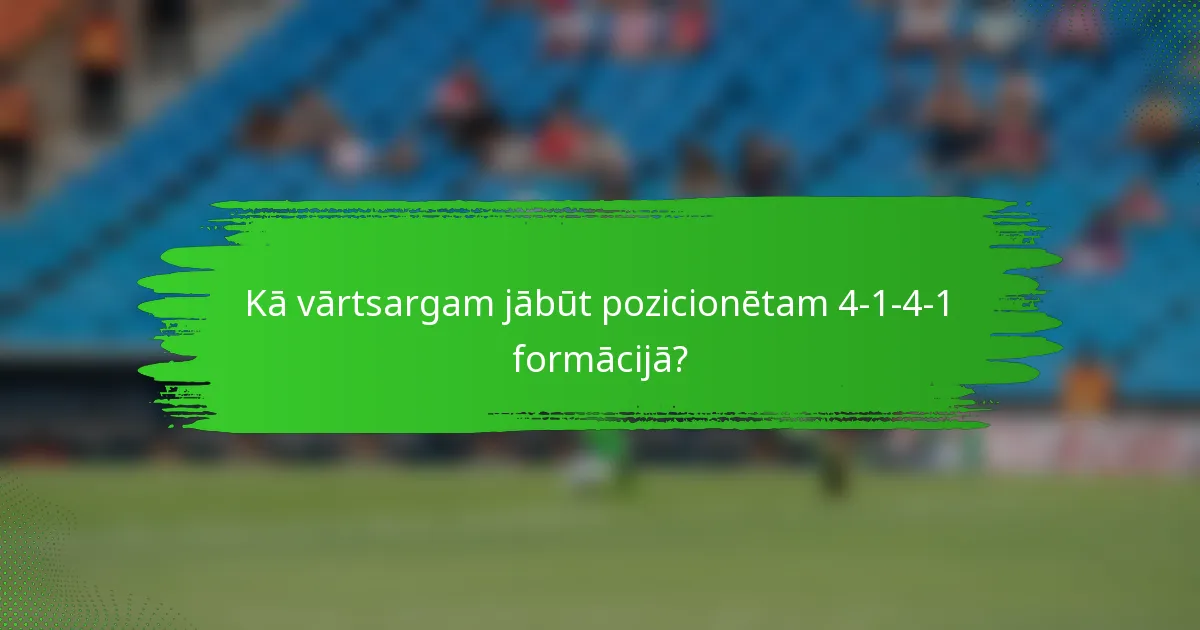 Kā vārtsargam jābūt pozicionētam 4-1-4-1 formācijā?