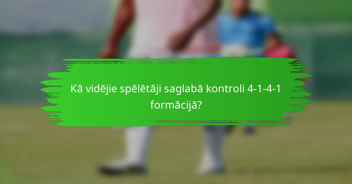 Kā vidējie spēlētāji saglabā kontroli 4-1-4-1 formācijā?