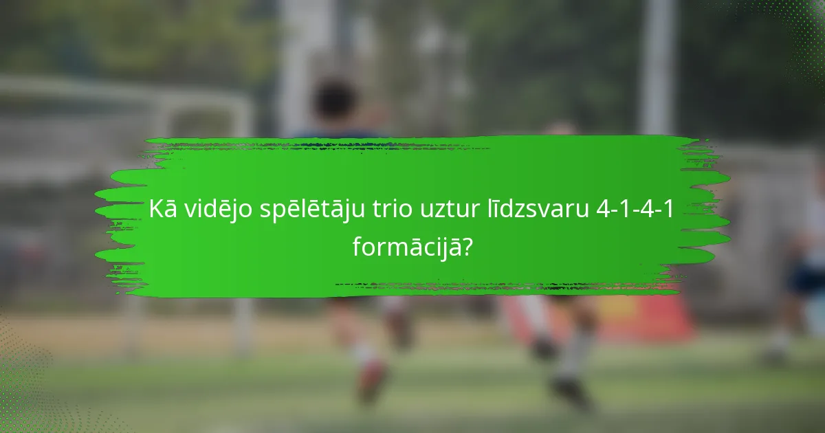 Kā vidējo spēlētāju trio uztur līdzsvaru 4-1-4-1 formācijā?