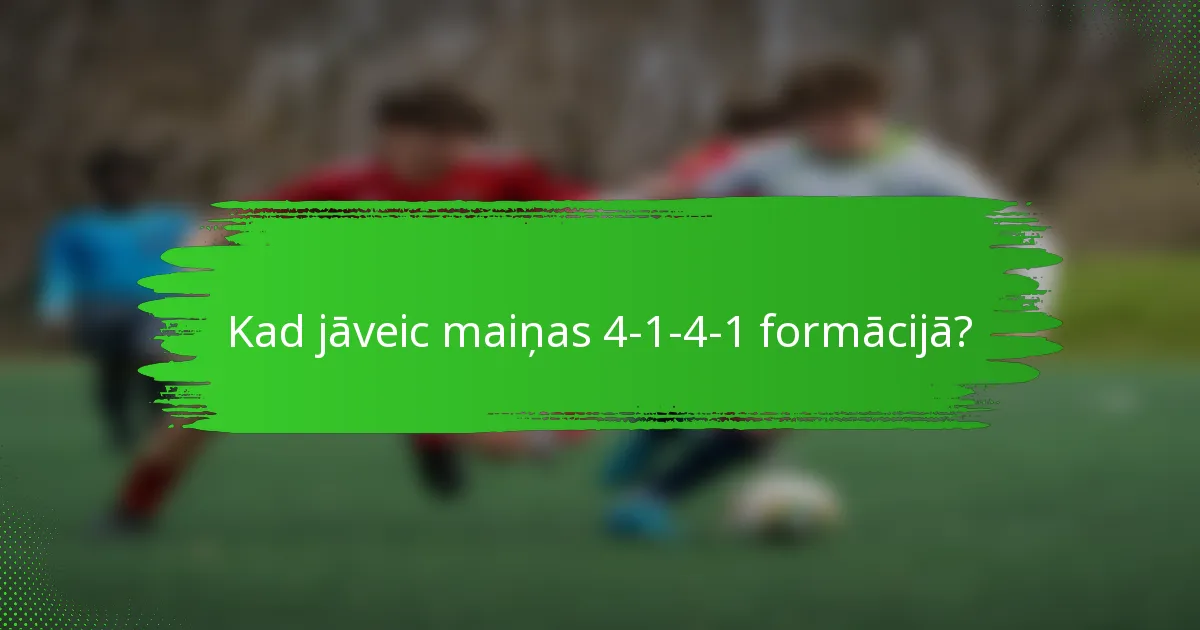 Kad jāveic maiņas 4-1-4-1 formācijā?