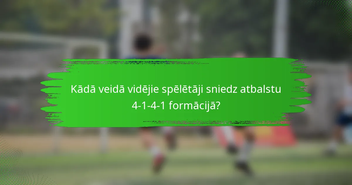 Kādā veidā vidējie spēlētāji sniedz atbalstu 4-1-4-1 formācijā?