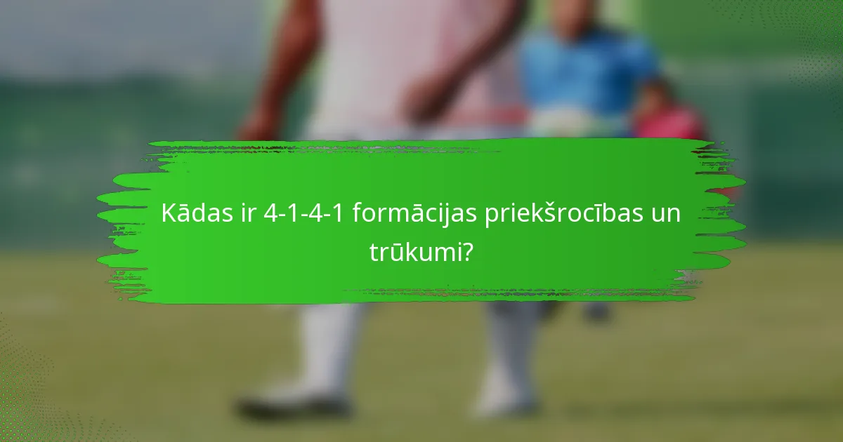 Kādas ir 4-1-4-1 formācijas priekšrocības un trūkumi?