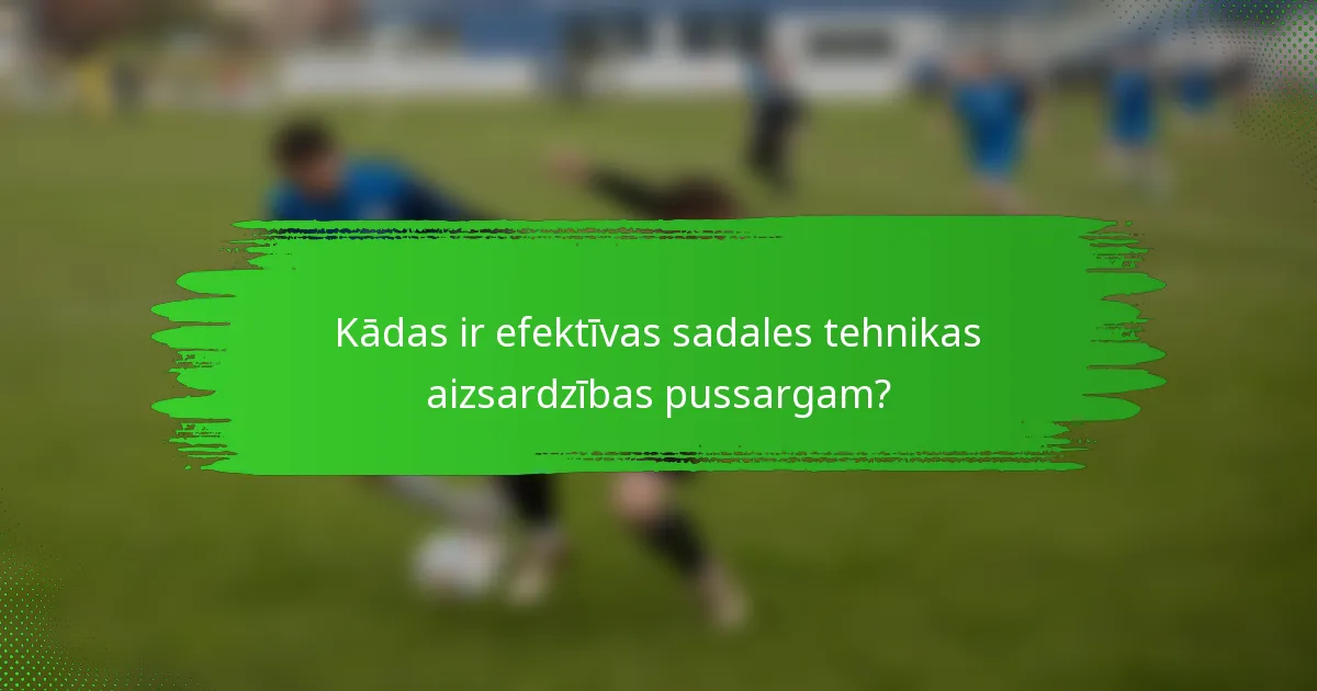 Kādas ir efektīvas sadales tehnikas aizsardzības pussargam?