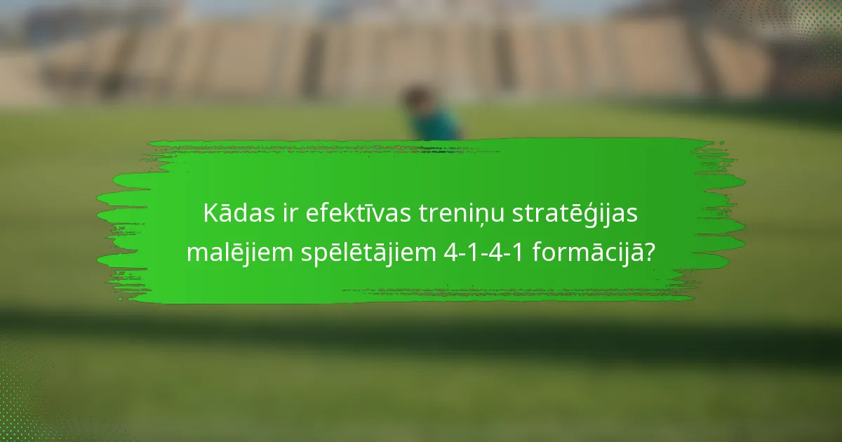 Kādas ir efektīvas treniņu stratēģijas malējiem spēlētājiem 4-1-4-1 formācijā?