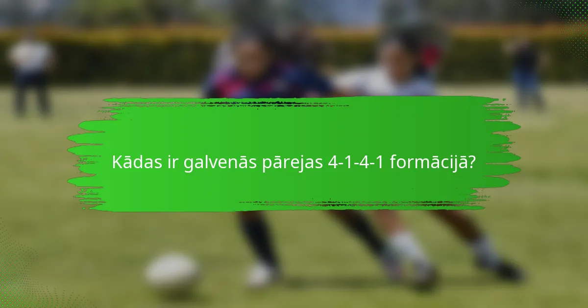 Kādas ir galvenās pārejas 4-1-4-1 formācijā?
