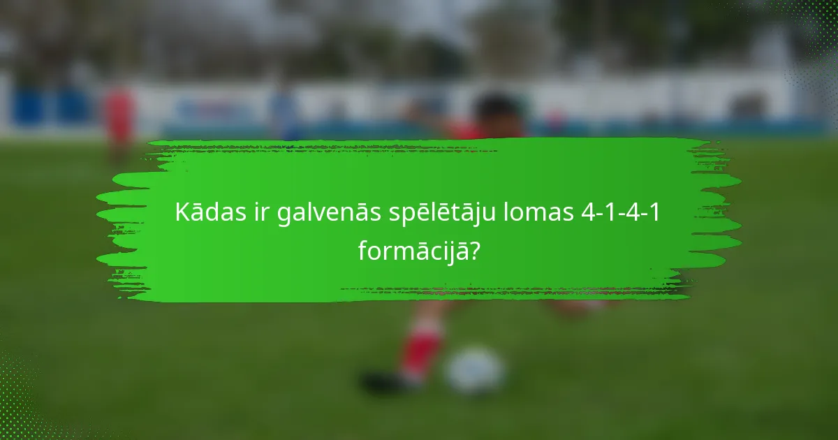 Kādas ir galvenās spēlētāju lomas 4-1-4-1 formācijā?