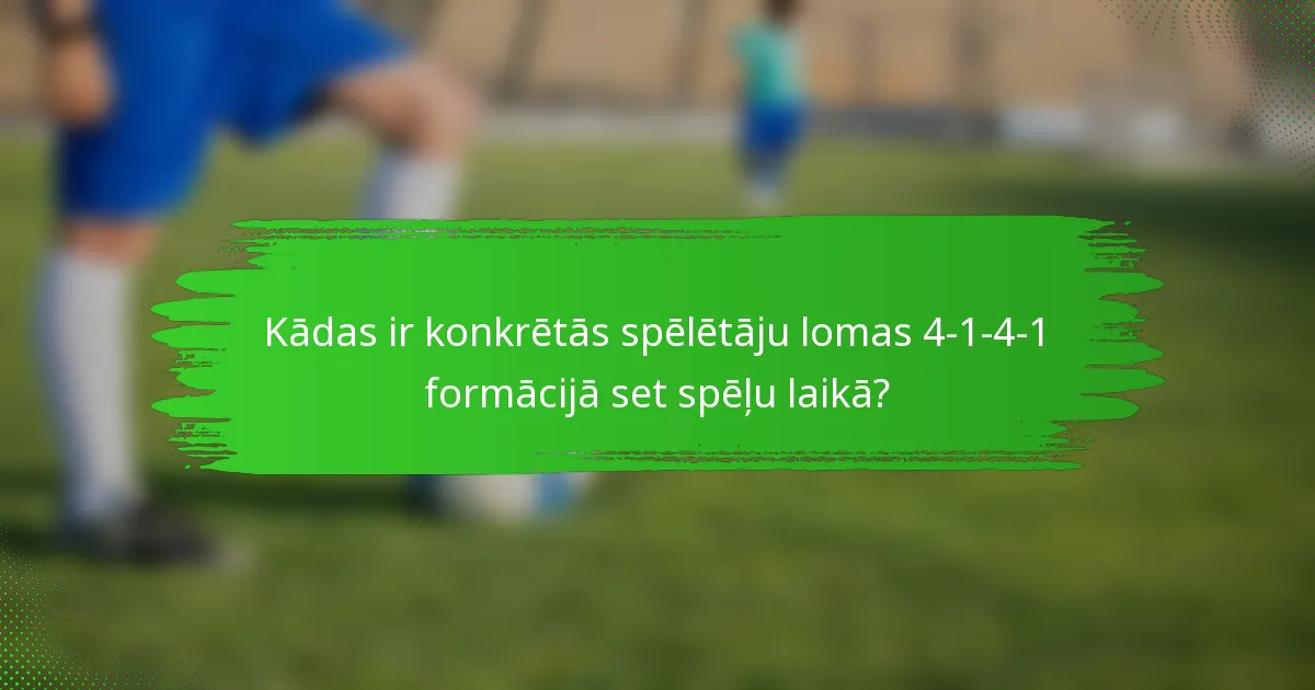 Kādas ir konkrētās spēlētāju lomas 4-1-4-1 formācijā set spēļu laikā?