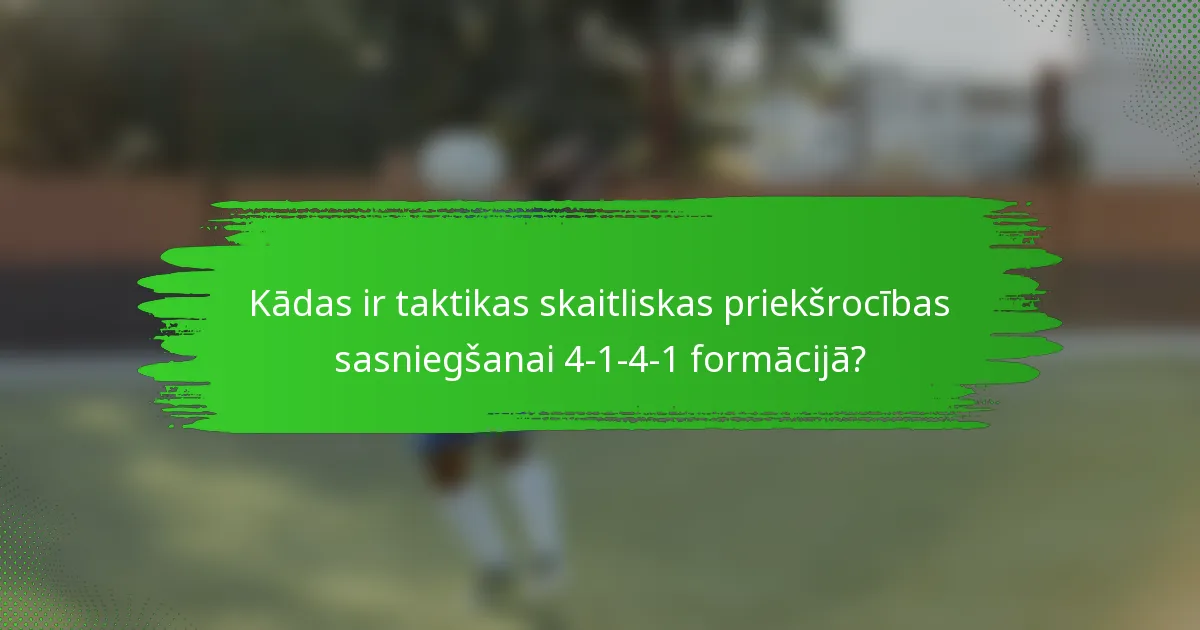 Kādas ir taktikas skaitliskas priekšrocības sasniegšanai 4-1-4-1 formācijā?