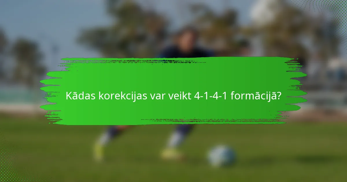 Kādas korekcijas var veikt 4-1-4-1 formācijā?