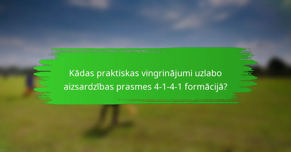 Kādas praktiskas vingrinājumi uzlabo aizsardzības prasmes 4-1-4-1 formācijā?