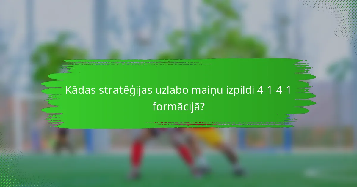 Kādas stratēģijas uzlabo maiņu izpildi 4-1-4-1 formācijā?