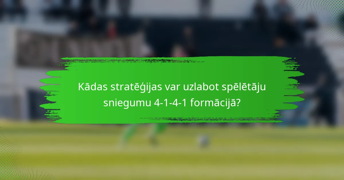 Kādas stratēģijas var uzlabot spēlētāju sniegumu 4-1-4-1 formācijā?