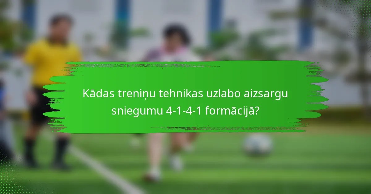 Kādas treniņu tehnikas uzlabo aizsargu sniegumu 4-1-4-1 formācijā?