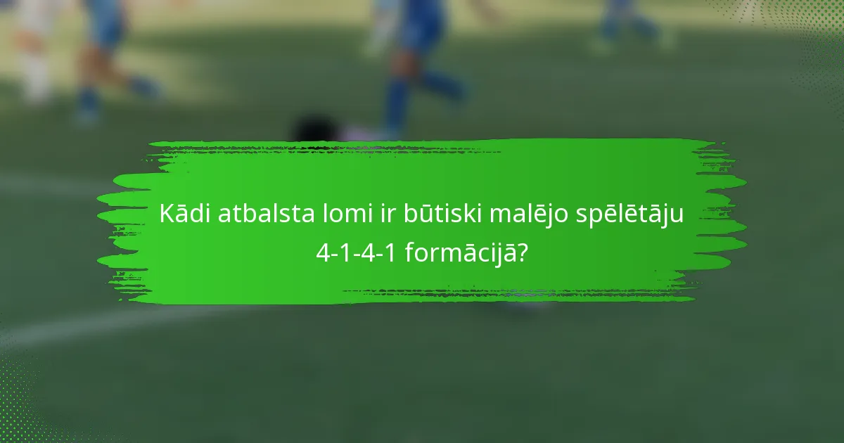 Kādi atbalsta lomi ir būtiski malējo spēlētāju 4-1-4-1 formācijā?