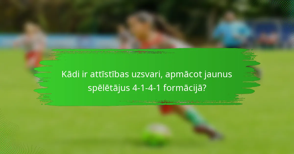 Kādi ir attīstības uzsvari, apmācot jaunus spēlētājus 4-1-4-1 formācijā?
