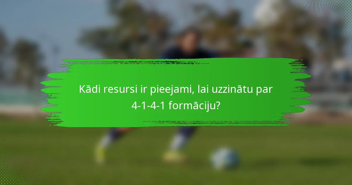Kādi resursi ir pieejami, lai uzzinātu par 4-1-4-1 formāciju?
