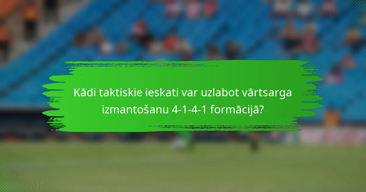 Kādi taktiskie ieskati var uzlabot vārtsarga izmantošanu 4-1-4-1 formācijā?
