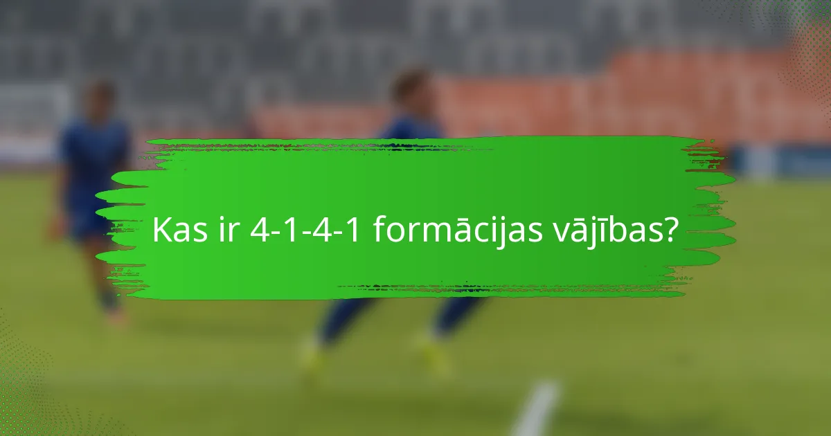 Kas ir 4-1-4-1 formācijas vājības?