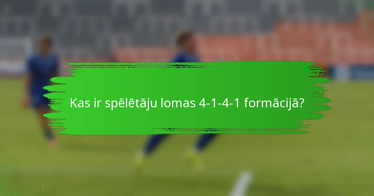 Kas ir spēlētāju lomas 4-1-4-1 formācijā?