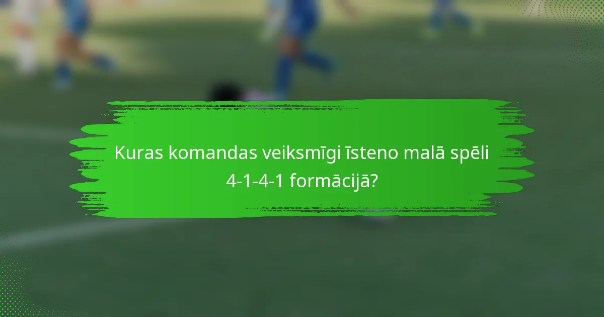 Kuras komandas veiksmīgi īsteno malā spēli 4-1-4-1 formācijā?